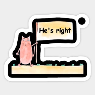 He's right. Cat is holding a banner with the inscription. Text message. Watercolor, humorous funny design. Sticker